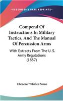 Compend of Instructions in Military Tactics, and the Manual of Percussion Arms