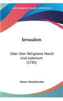 Jerusalem: Oder Uber Religioese Macht Und Judentum (1783)(German)