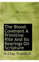 The Blood Covenant a Primitive Rite and Its Bearings on Scripture