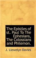 Epistles of St. Paul to the Ephesians, the Colossians and Philemon.