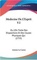 Medecine de l'Esprit V2: Ou l'On Traite Des Dispositions Et Des Causes Physiques Qui (1753)