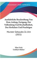 Ausfuhrliche Beschreibung Von Dem Anfang, Fortgang, Der Vollendung Und Beschaffenheit, Des Hrrlichen Und Prachtigen