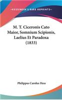 M. T. Ciceronis Cato Maior, Somnium Scipionis, Laelius Et Paradoxa (1833)