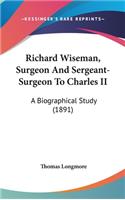 Richard Wiseman, Surgeon And Sergeant-Surgeon To Charles II