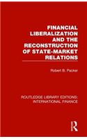 Financial Liberalization and the Reconstruction of State-Market Relations