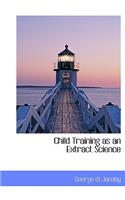 Child Training as an Extract Science