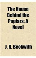 The House Behind the Poplars; A Novel
