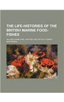 The Life-Histories of the British Marine Food-Fishes