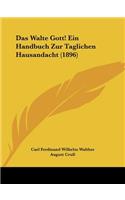Das Walte Gott! Ein Handbuch Zur Taglichen Hausandacht (1896)