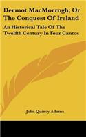Dermot Macmorrogh; Or the Conquest of Ireland: An Historical Tale of the Twelfth Century in Four Cantos(English)