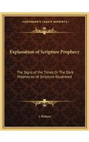 Explanation of Scripture Prophecy: The Signs of the Times or the Dark Prophecies of Scripture Illustrated