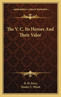 The V. C. Its Heroes and Their Valor