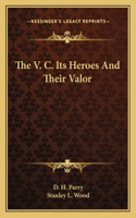 V. C. Its Heroes and Their Valor