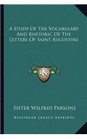 A Study Of The Vocabulary And Rhetoric Of The Letters Of Saint Augustine