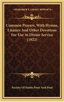 Common Prayers, with Hymns, Litanies and Other Devotions for Use at Divine Service (1922)