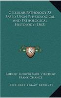 Cellular Pathology As Based Upon Physiological And Pathological Histology (1863): (English)