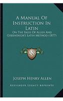A Manual Of Instruction In Latin