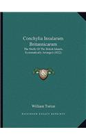 Conchylia Insularum Britannicarum: The Shells Of The British Islands, Systematically Arranged (1822)(English)