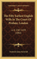 The Fifty Earliest English Wills In The Court Of Probate, London