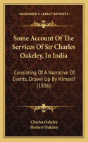 Some Account Of The Services Of Sir Charles Oakeley, In India