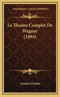 Le Theatre Complet De Wagner (1894)