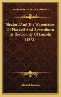 Sleaford And The Wapentakes Of Flaxwell And Aswardhurn In The County Of Lincoln (1872)
