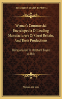 Wyman's Commercial Encyclopedia Of Leading Manufacturers Of Great Britain, And Their Productions