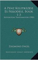 A Penz Keletkezese Es Fejlodese, Book 1-3