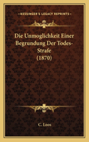 Unmoglichkeit Einer Begrundung Der Todes-Strafe (1870)