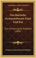 Das Bairische Gymnasialwesen Einst Und Jezt
