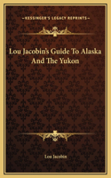 Lou Jacobin's Guide To Alaska And The Yukon