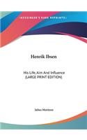 Henrik Ibsen: His Life, Aim and Influence (Large Print Edition)