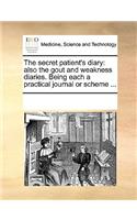 The secret patient's diary: also the gout and weakness diaries. Being each a practical journal or scheme ...