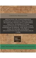 Methodus de Conscribendis Epistolis a Georgio Macropedio Secundum Veram Artis Rationem Tradita; Eiusdem Epitome Praeceptionum de Paranda Copia Verborum & Rerum, Per Questiones, Item de Nouem Speciebus Argumentationum Rhetoricarum (1604)