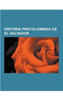 Historia Precolombina de El Salvador: Culturas Precolombinas de El Salvador, Pipiles, Pueblos Precolombinos de El Salvador, Sitios Precolombinos de El