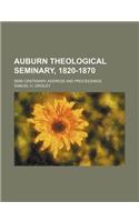 Auburn Theological Seminary, 1820-1870; Semi-Centenary Address and Proceedings