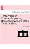 Three Years in Constantinople: Or, Domestic Manners of the Turks in 1844.(English)