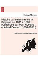 Histoire Parlementaire de La Belgique de 1831 a 1880. (Continuee Par Paul Hymans Et Alfred Delcroix, 1880-1910.). Tome Troisieme