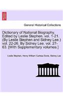 Dictionary of National Biography. Edited by Leslie Stephen. Vol. 1-21. (by Leslie Stephen and Sidney Lee.) Vol. 22-26. by Sidney Lee. Vol. 27-63. [With Supplementary Volumes.]