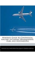 Webster's Guide to Continental Airlines Including Headquarters, Hubs, and Destinations