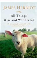 All Things Wise and Wonderful: The Warm and Joyful Memoirs of the World's Most Beloved Animal Doctor(All Creatures Great and Small)