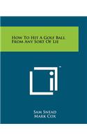 How To Hit A Golf Ball From Any Sort Of Lie