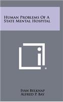 Human Problems of a State Mental Hospital