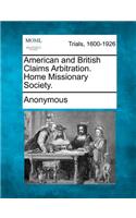 American and British Claims Arbitration. Home Missionary Society.: (English)