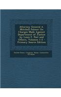 Attorney General A. Mitchell Palmer on Charges Made Against Department of Justice by Louis F. Post and Others, Volumes 1-2