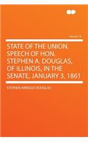 State of the Union. Speech of Hon. Stephen A. Douglas, of Illinois, in the Senate, January 3, 1861 Volume 18: (English)