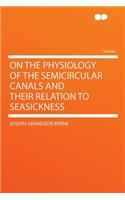 On the Physiology of the Semicircular Canals and Their Relation to Seasickness