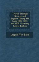 Travels Through Norway and Lapland During the Years 1806, 1807, and 1808: (English)