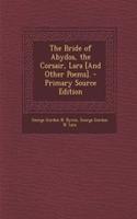 The Bride of Abydos, the Corsair, Lara [And Other Poems].