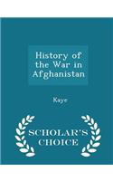 History of the War in Afghanistan - Scholar's Choice Edition